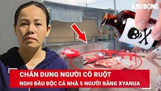 Chân dung cô ruột bị bắt vụ 5 người thân ở cùng nhà chết bất thường nghi bị đầu độc xyanua  BLĐ