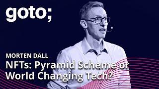 NFTs Pyramid Scheme or World Changing Tech? • Morten Dall • GOTO 2022