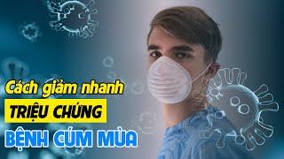 Cách giảm nhanh triệu chứng bệnh cúm mùa