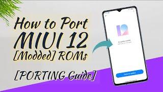 PORTING Guide - How to Port MIUI 12 Modded ROMs for your Device..?