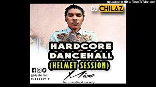 HARDCORE DANCEHALL HELMET SESSION MIX- DJ CHILAZ