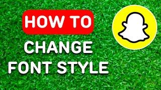 How to Change Snapchat Font Style 2024 - Full Guide