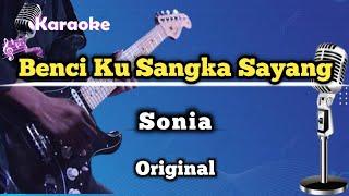 Benci Ku Sangka Sayang - Sonia  Karaoke Version  Original