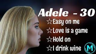 Adele  - 30 full album easy on me  love is a game hold on I drink wine