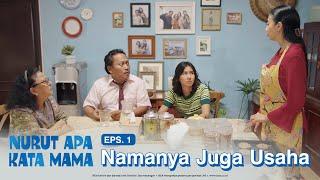 Nurut Apa Kata Mama  Episode 1 Namanya Juga Usaha