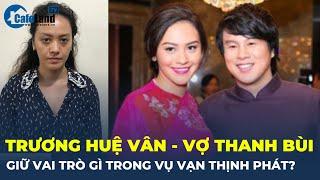 Trương Huệ Vân – vợ nhạc sĩ Thanh Bùi giữ VAI TRÒ gì trong đại án VẠN THỊNH PHÁT?  CafeLand