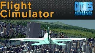 Cities Skylines - Mod Highlight - Flight Cimulator