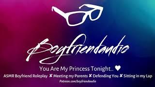 You Are My Princess Tonight.. Boyfriend RoleplayProtectiveMeeting My Parents ASMR