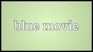 Blue movie Meaning