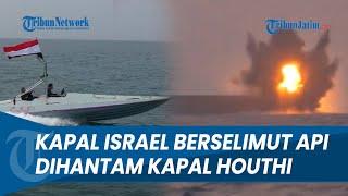 Detik-detik Kapal Israel Transworld Navigator Ditabrak Perahu Kecil Houthi Langsung Meledak