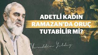 Adetli kadın Ramazanda oruç tutabilir mi? - Nureddin Yıldız