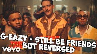 G-Eazy - Still Be Friends but REVERSED