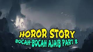 HOROR STORY  BOCAH-BOCAH AJAIB PART 8