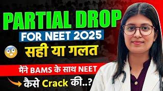 Is it Possible to Crack NEET 2025 with PARTIAL DROP? Know the Realty 