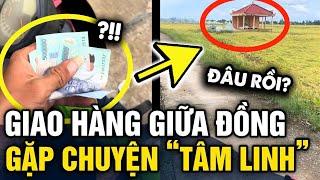 Đi GIAO HÀNG giữa đồng không mông quạnh shipper gặp CHUYỆN TÂM LINH ko đùa được đâu  Tin 3 Phút