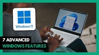 7 Advanced Windows 11 Features