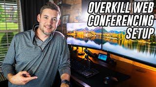My OVERKILL Video Conferencing Setup - Make Microsoft Teams WebEX and Zoom Calls Look Great