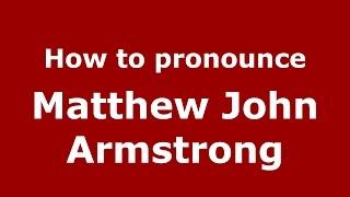 How to pronounce Matthew John Armstrong American EnglishUS  - PronounceNames.com