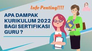 DAMPAK KURIKULUM 2022 BAGI SERTIFIKASI GURU  INFO PENTING