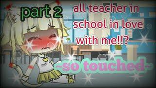 All teacher in school in love with me?  part 2 \\ so touched