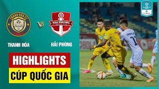 Highlights Thanh Hóa - Hải Phòng  Hú vía Rimario Trịnh Xuân Hoàng hóa người hùng ở loạt đấu súng