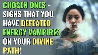 Chosen Ones - Signs That You Have Defeated Energy Vampires on Your Divine Path  Awakening