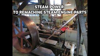 Steam Power to Remachine Steam Engine Parts