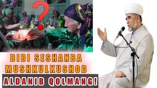 ALDANIB QOLMANG BIBI SESHANBA MUSHKULKUSHOD HAQIDA