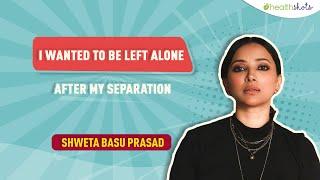 Shweta Basu Prasad opens up on life after separation and how she maintains her mental health