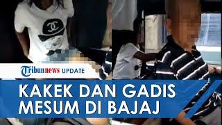 VIRAL VIDEO Gadis dan Kakek-kakek Mesum di Dalam Bajaj Lihat Kondisinya saat Digerebek