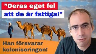 Han försvarar kolonialiseringen – ”deras eget fel att de är fattiga”