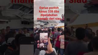 darius pontoh kasus338 tiba dipelabuuan manado dari siau