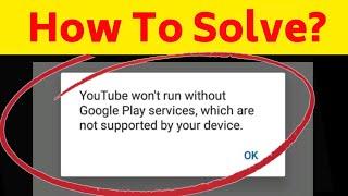 Fix Youtube Wont Run Without Google Play Services Problem