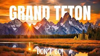 AVOID Grand Teton National Park Top 5 Reasons 2024