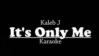 Its Only Me - Kaleb J Karaoke