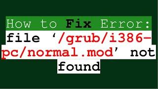 How to fix error file ‘grubi386-pcnormal.mod’ not found  grub rescue error
