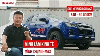 “Mình làm kinh tế mình chọn D-MAX” chủ xe Isuzu chia sẻ sau  50.000km