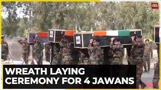 Wreath Laying Ceremony 4 Jawans Tribute To 4 Army Bravehearts Killed In Rajouri  India Today