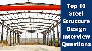 Top 10 Steel Structure Design Interview Questions & Answers