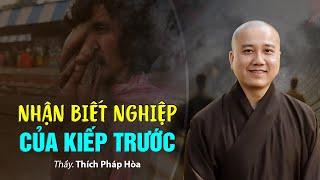 Nhận biết NGHIỆP của kiếp trước - Thầy. Thích Pháp Hòa