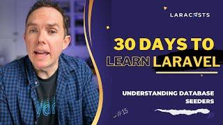 30 Days to Learn Laravel Ep 15 - Understanding Database Seeders