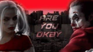  Are you okay ?  Harley & Joker