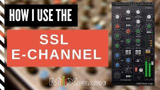 The SSL E Channel How I Use It To Make Everything Sound Better