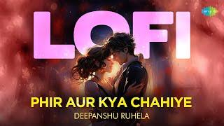 Phir Aur Kya Chahiye - LoFi Zara Hatke Zara Bachke Arijit Singh Sachin-Jigar Deepanshu Ruhela