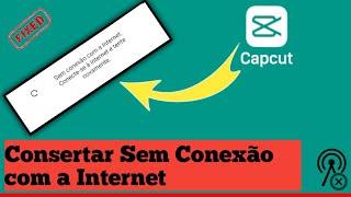 COMO CORRIGIR Capcut sem problema de conexão com a Internet  Capcut sem problema de Internet