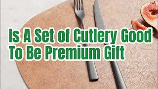 Is A Set of Cutlery Good To Be Premium Gifts