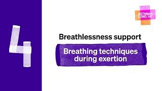 Breathlessness support 4 Breathing techniques during exertion