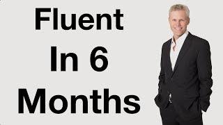 Fluent In 6 Months  The Secrets To Faster Success