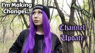 Im Making Changes.... A Channel Update..