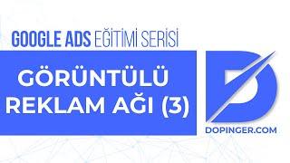 Görüntülü Reklam Ağı Kampanyası Oluşturma Konuya Dayalı Hedefleme - Dopinger ADS Eğitimi